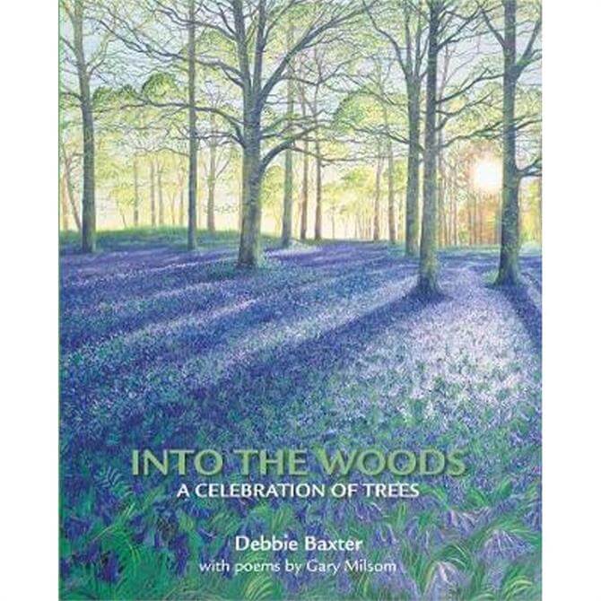 Into the Woods: A Celebration of Trees By Debbie Baxter (Paperback)